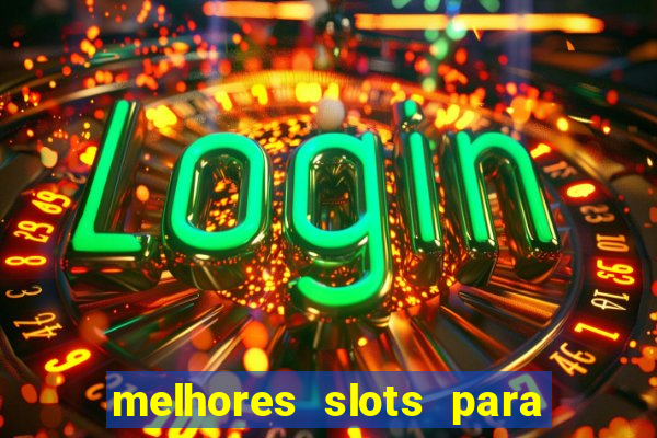 melhores slots para ganhar dinheiro